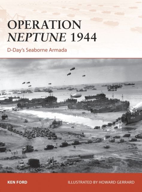 Operation Neptune 1944 : D-Day’s Seaborne Armada
