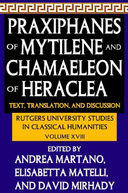 Praxiphanes of Mytilene and Chamaeleon of Heraclea : Text, Translation, and Discussion