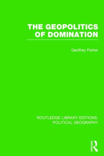 The Geopolitics of Domination (Routledge Library Editions: Political Geography)