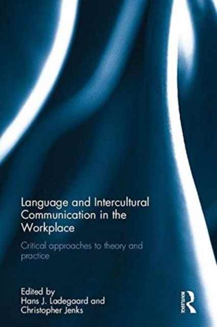 Language and Intercultural Communication in the Workplace : Critical approaches to theory and practice