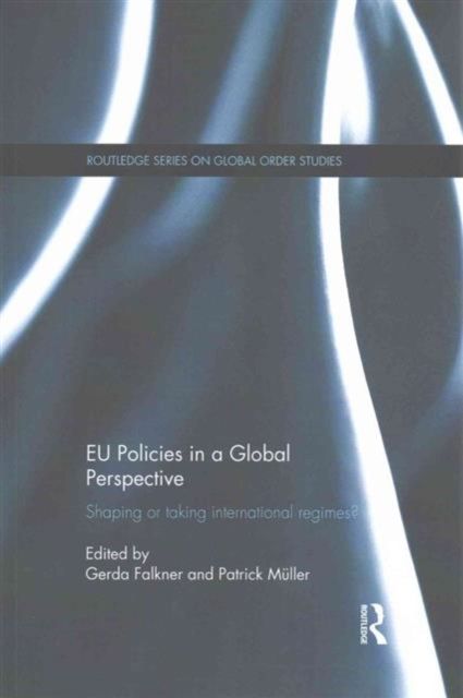EU Policies in a Global Perspective : Shaping or taking international regimes?
