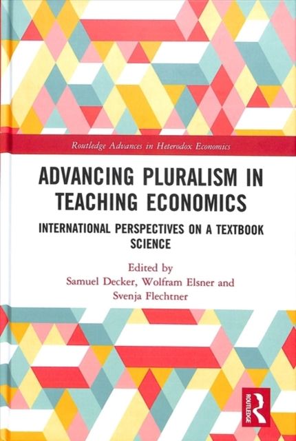 Advancing Pluralism in Teaching Economics : International Perspectives on a Textbook Science