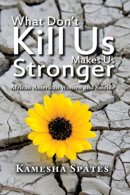 What Don't Kill Us Makes Us Stronger : African American Women and Suicide