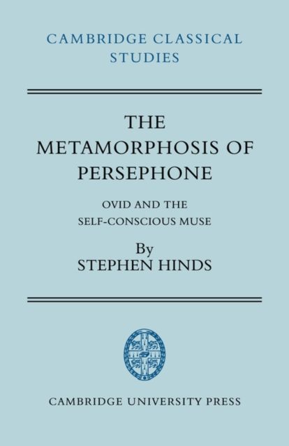 The Metamorphosis of Persephone : Ovid and the Self-conscious Muse