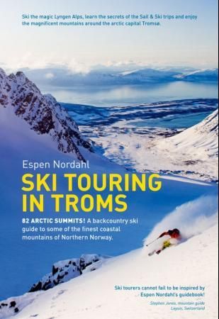 Ski touring in Troms : 82 arctic summits! : a backcountry ski guide to some of the finest coastal mountains of Northern Norway