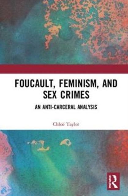 Foucault, Feminism, and Sex Crimes : An Anti-Carceral Analysis
