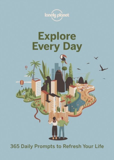 Lonely Planet Explore Every Day : 365 daily prompts to refresh your life