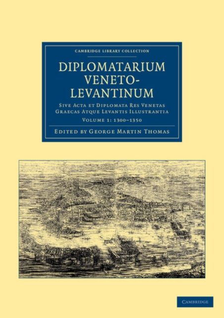 Diplomatarium veneto-levantinum : Sive acta et diplomata res venetas graecas atque levantis illustrantia