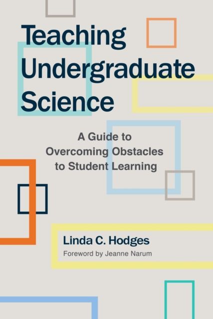 Teaching Undergraduate Science : A Guide to Overcoming Obstacles to Student Learning