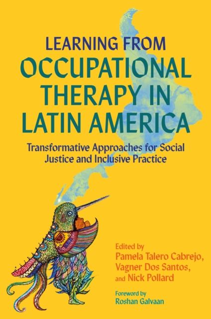 Learning from Occupational Therapy in Latin America : Transformative Approaches for Social Justice and Inclusive Practice