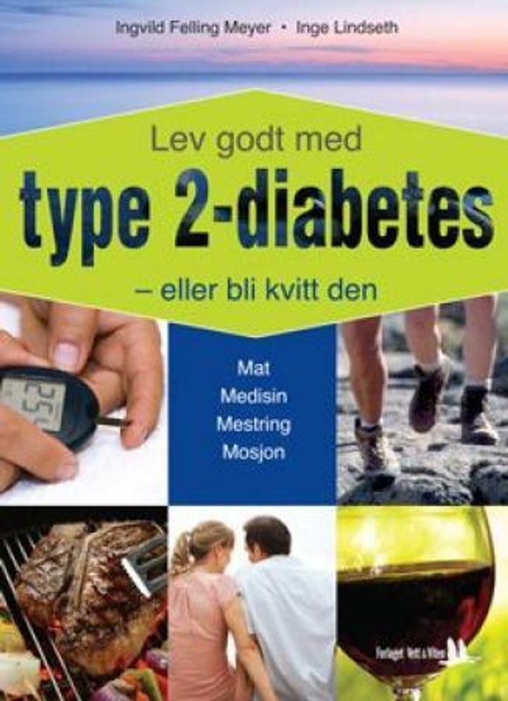 Lev godt med type 2-diabetes - eller bli kvitt den! : Ingvild Felling Meyer og Inge Lindseth