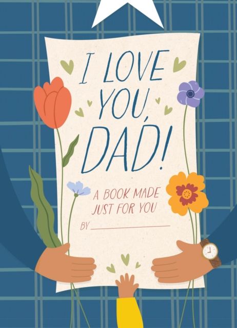 I Love You, Dad! : A Book Made Just for You