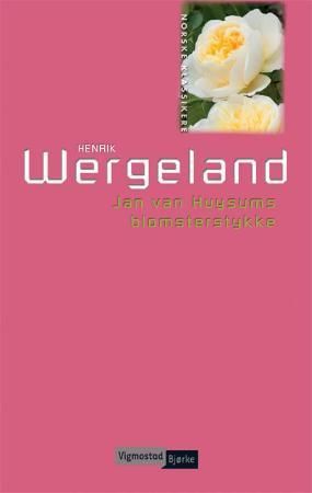 Jan van Huysums blomsterstykke : en bukett fra Henrik Wergeland til Fredrika Bremer