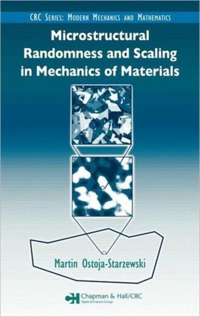 Microstructural Randomness and Scaling in Mechanics of Materials