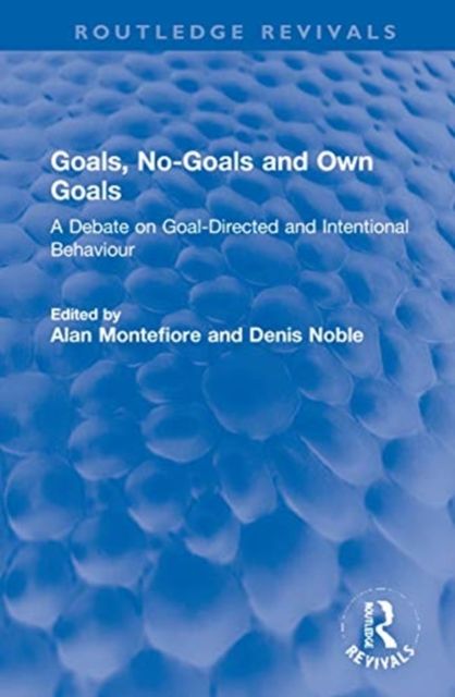 Goals, No-Goals and Own Goals : A Debate on Goal-Directed and Intentional Behaviour