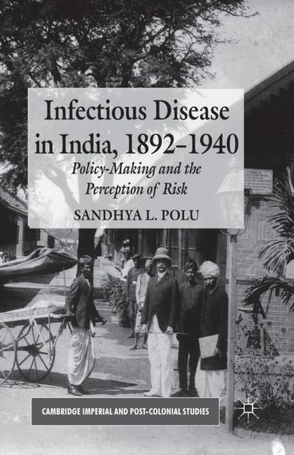 Infectious Disease in India, 1892-1940 : Policy-Making and the Perception of Risk