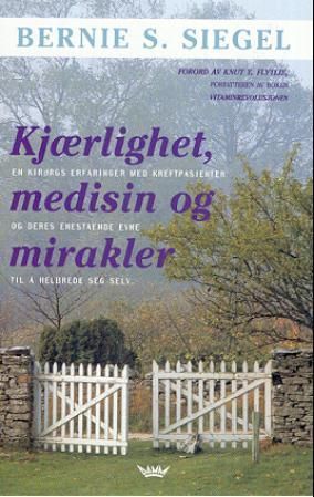 Kjærlighet, medisin og mirakler : en kirurgs erfaringer med kreftpasienter og deres enestående evne til å helbrede seg selv
