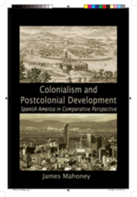 Colonialism and Postcolonial Development : Spanish America in Comparative Perspective