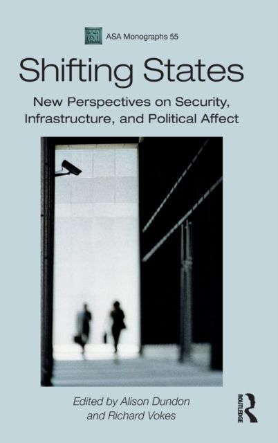 Shifting States : New Perspectives on Security, Infrastructure, and Political Affect