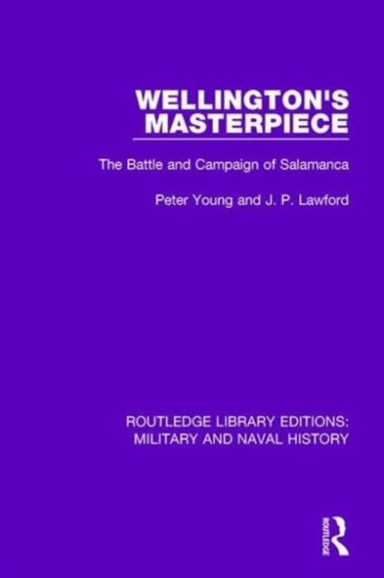 Wellington's Masterpiece : The Battle and Campaign of Salamanca