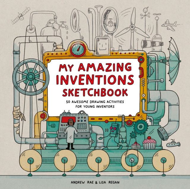 My Amazing Inventions Sketchbook : 50 Awesome Drawing Activities for Young Inventors