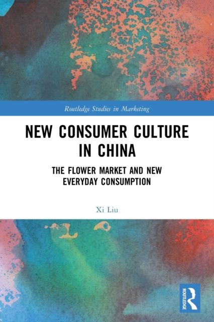 New Consumer Culture in China : The Flower Market and New Everyday Consumption