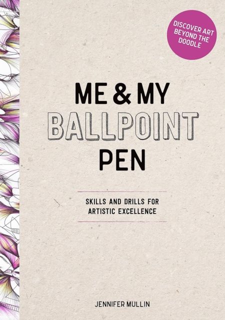 Me and My Ballpoint Pen: Discover Art Beyond the Doodle : Drawing Skills and Abstract Drills for Artistic Excellence