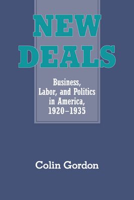 New Deals : Business, Labor, and Politics in America, 1920–1935