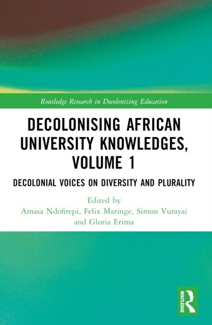 Decolonising African University Knowledges, Volume 1 : Voices on Diversity and Plurality