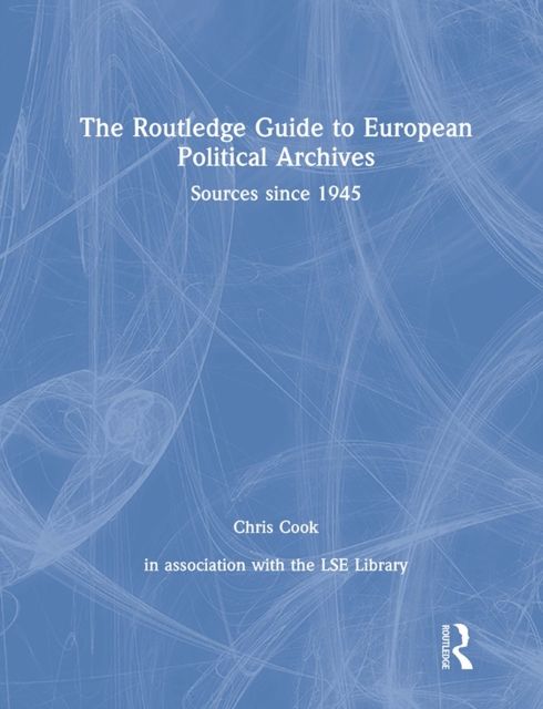 The Routledge Guide to European Political Archives : Sources since 1945
