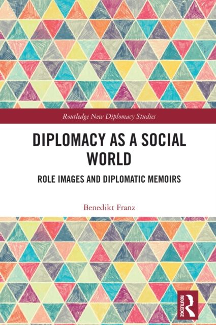 Diplomacy as a Social World : Role Images and Diplomatic Memoirs