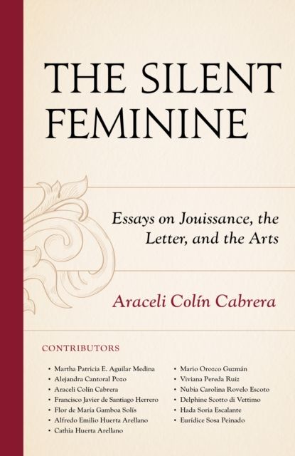 The Silent Feminine : Essays on Jouissance, the Letter, and the Arts