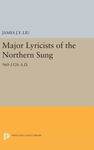 Major Lyricists of the Northern Sung : 960-1126 A.D.