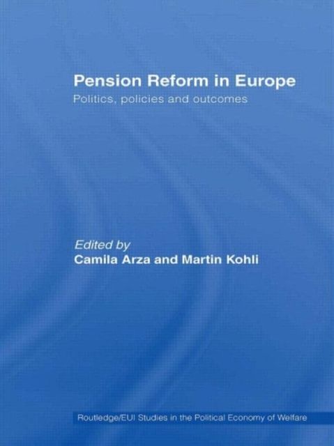 Pension Reform in Europe : Politics, Policies and Outcomes