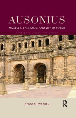 Ausonius : Moselle, Epigrams, and Other Poems