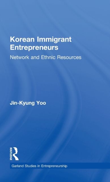 Korean Immigrant Entrepreneurs : Networks and Ethnic Resources