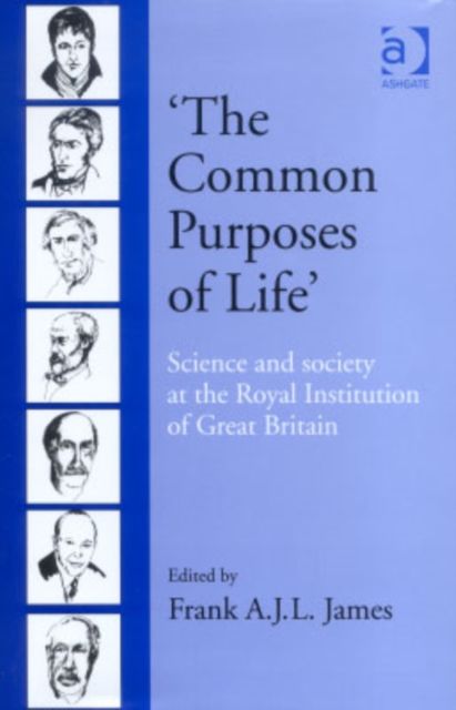 ‘The Common Purposes of Life’ : Science and Society at the Royal Institution of Great Britain