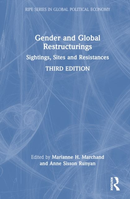 Gender and Global Restructurings : Sightings, Sites and Resistances