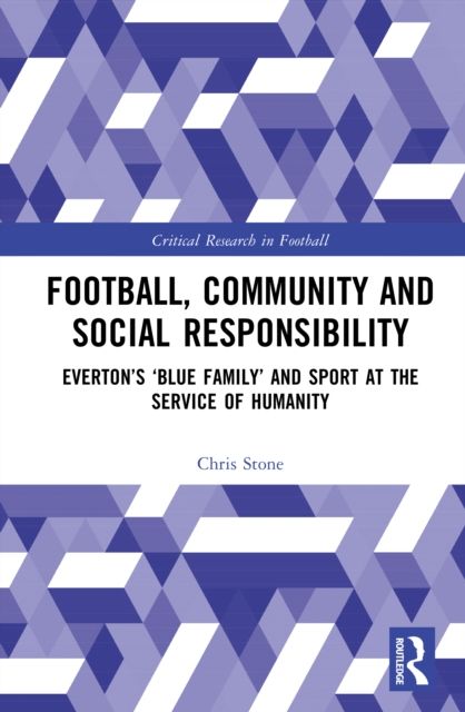 Football, Community and Social Responsibility : Everton’s ‘Blue Family’ and Sport at the Service of Humanity