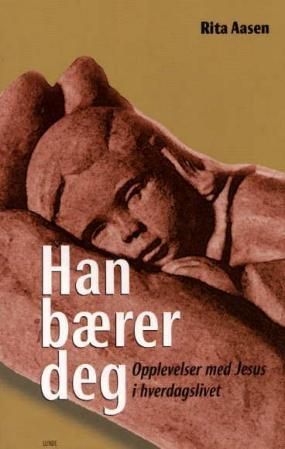 Han bærer deg : opplevelser med Jesus i hverdagslivet