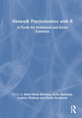 Network Psychometrics with R : A Guide for Behavioral and Social Scientists