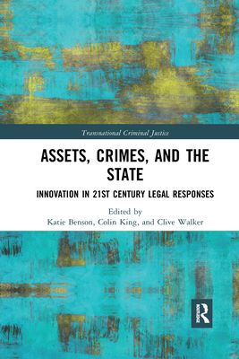 Assets, Crimes and the State : Innovation in 21st Century Legal Responses