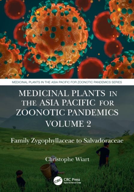Medicinal Plants in the Asia Pacific for Zoonotic Pandemics, Volume 2 : Family Zygophyllaceae to Salvadoraceae