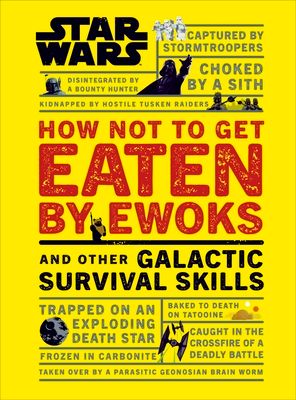 Forsidebilde av Star Wars How Not to Get Eaten by Ewoks and Other Galactic Survival Skills
