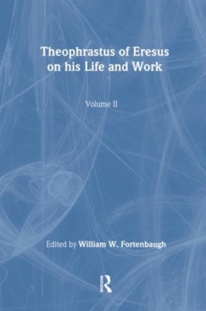 Theophrastus of Eresus : On His Life and Work