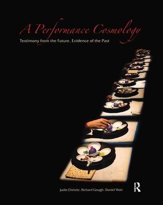 A Performance Cosmology : Testimony from the Future, Evidence of the Past