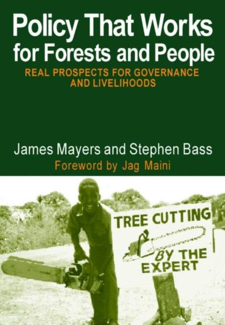 Policy That Works for Forests and People : Real Prospects for Governance and Livelihoods