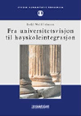 Fra universitetsvisjon til høyskoleintegrasjon