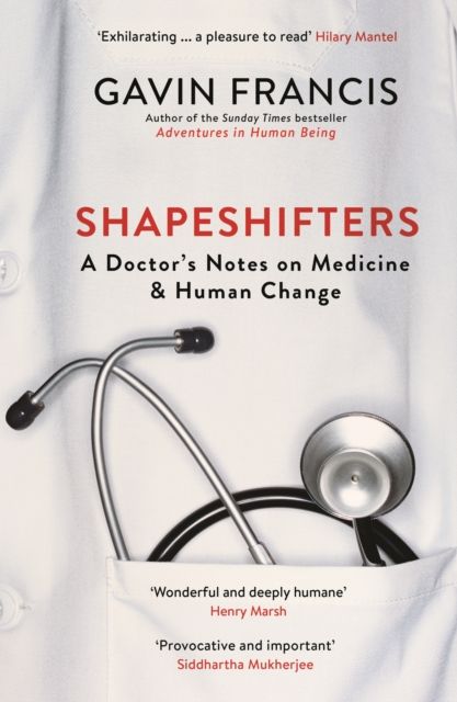 Shapeshifters : A Doctor’s Notes on Medicine & Human Change