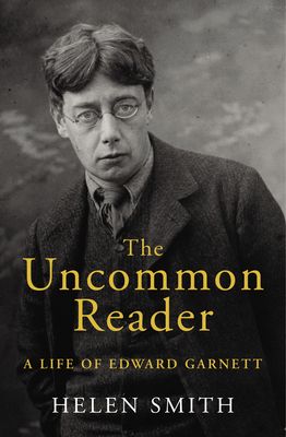 The Uncommon Reader : A Life of Edward Garnett